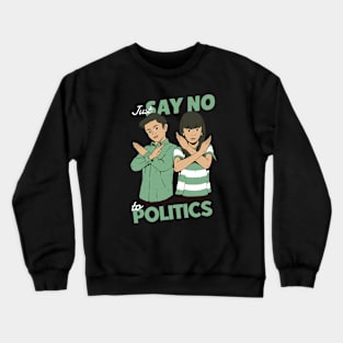 Just Say No to Politics Crewneck Sweatshirt